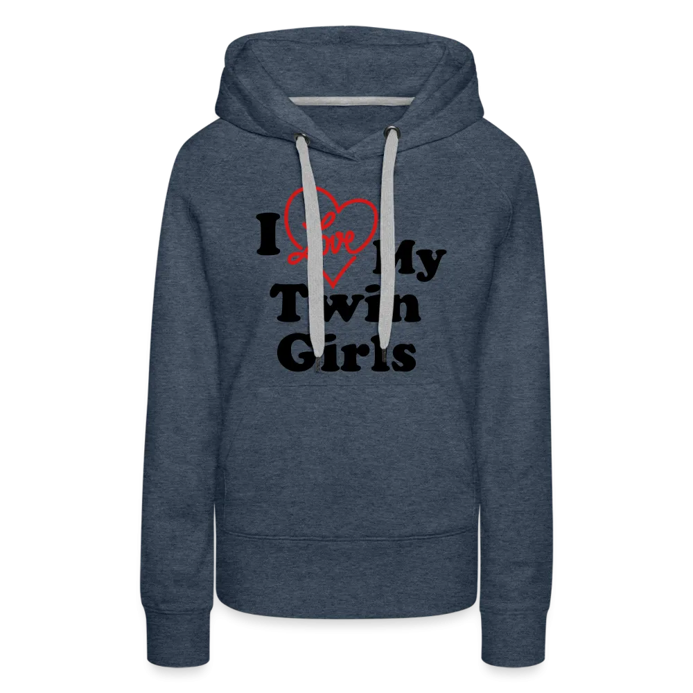 I Love My Twin Girls : Women’s Premium Hoodie