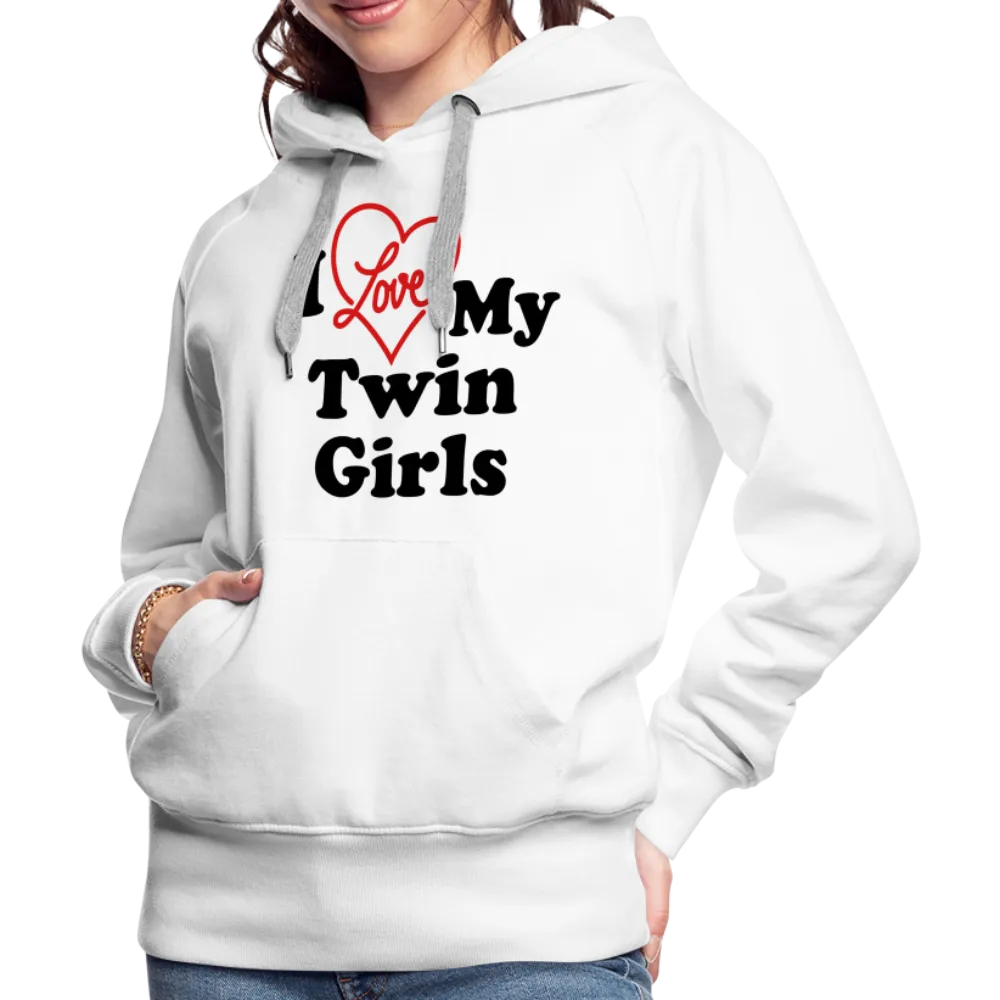 I Love My Twin Girls : Women’s Premium Hoodie