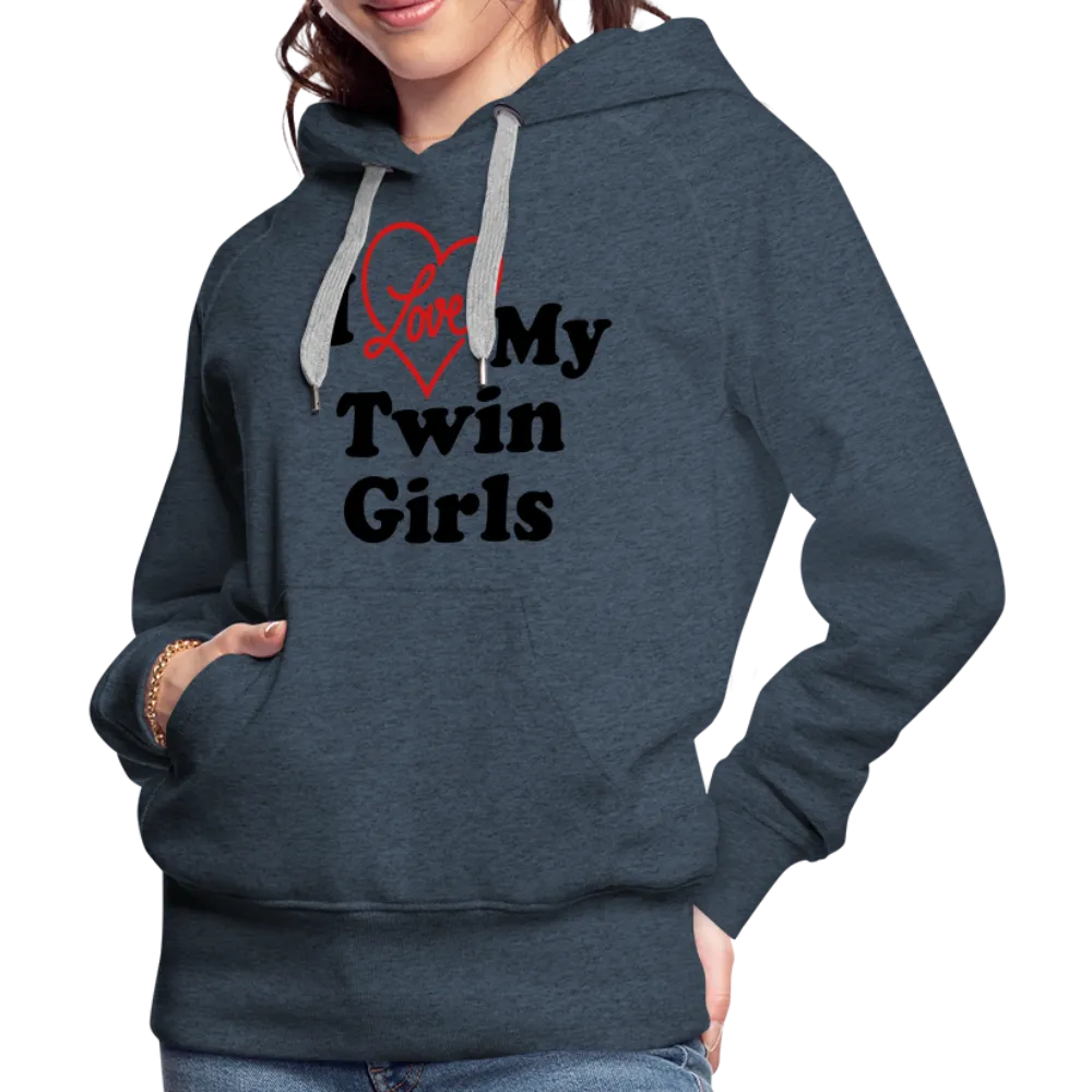 I Love My Twin Girls : Women’s Premium Hoodie