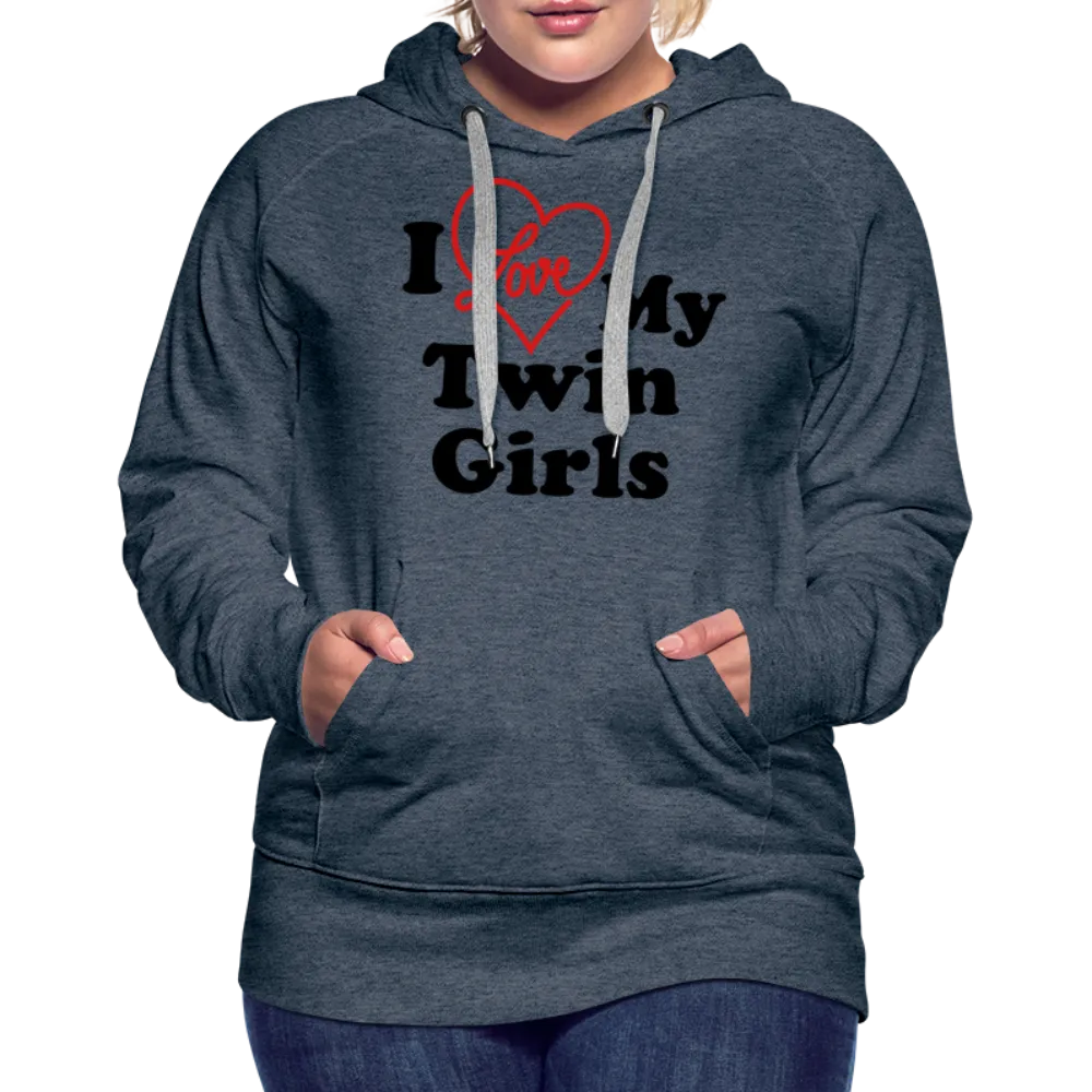 I Love My Twin Girls : Women’s Premium Hoodie