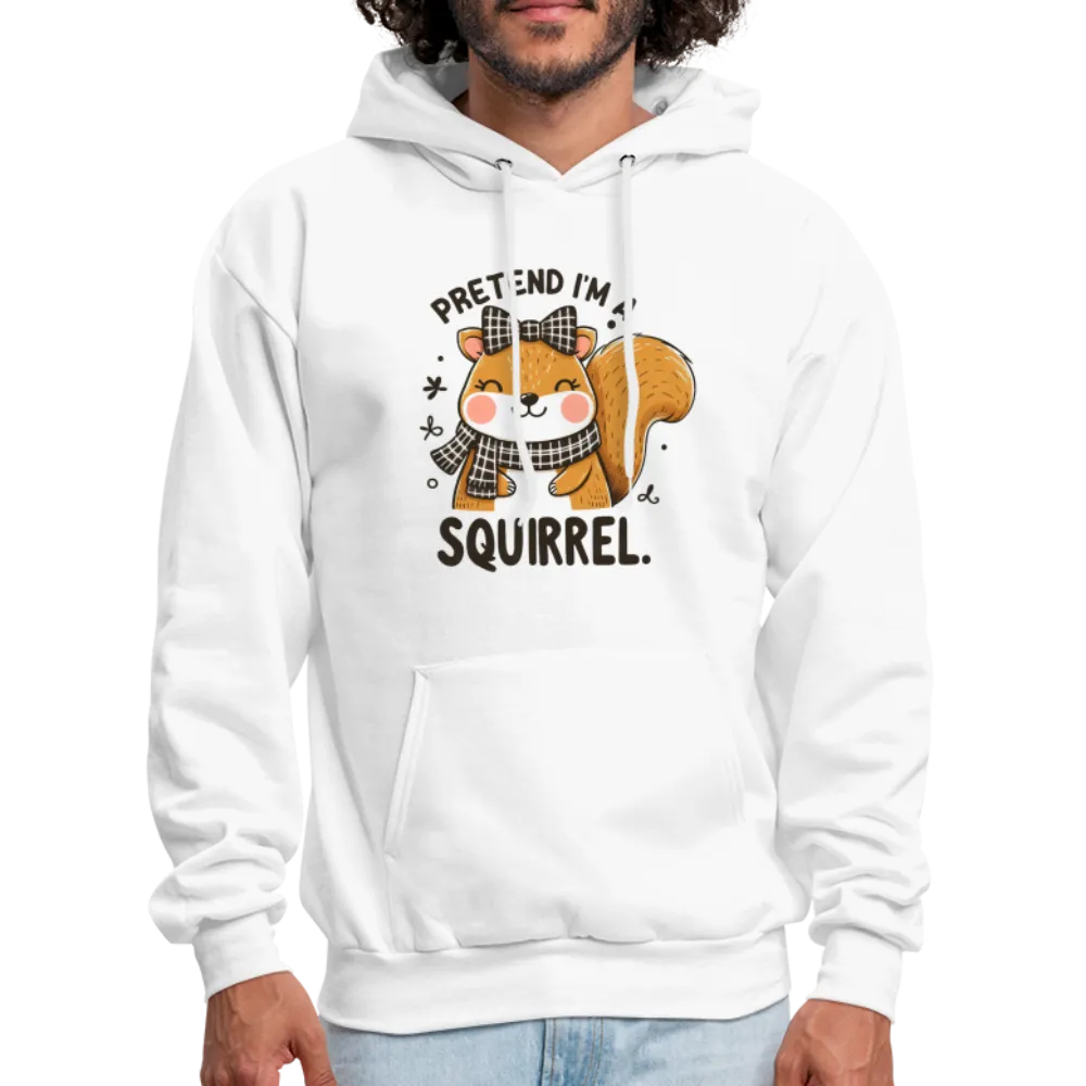 Pretend I'm a Squirrel Hoodie