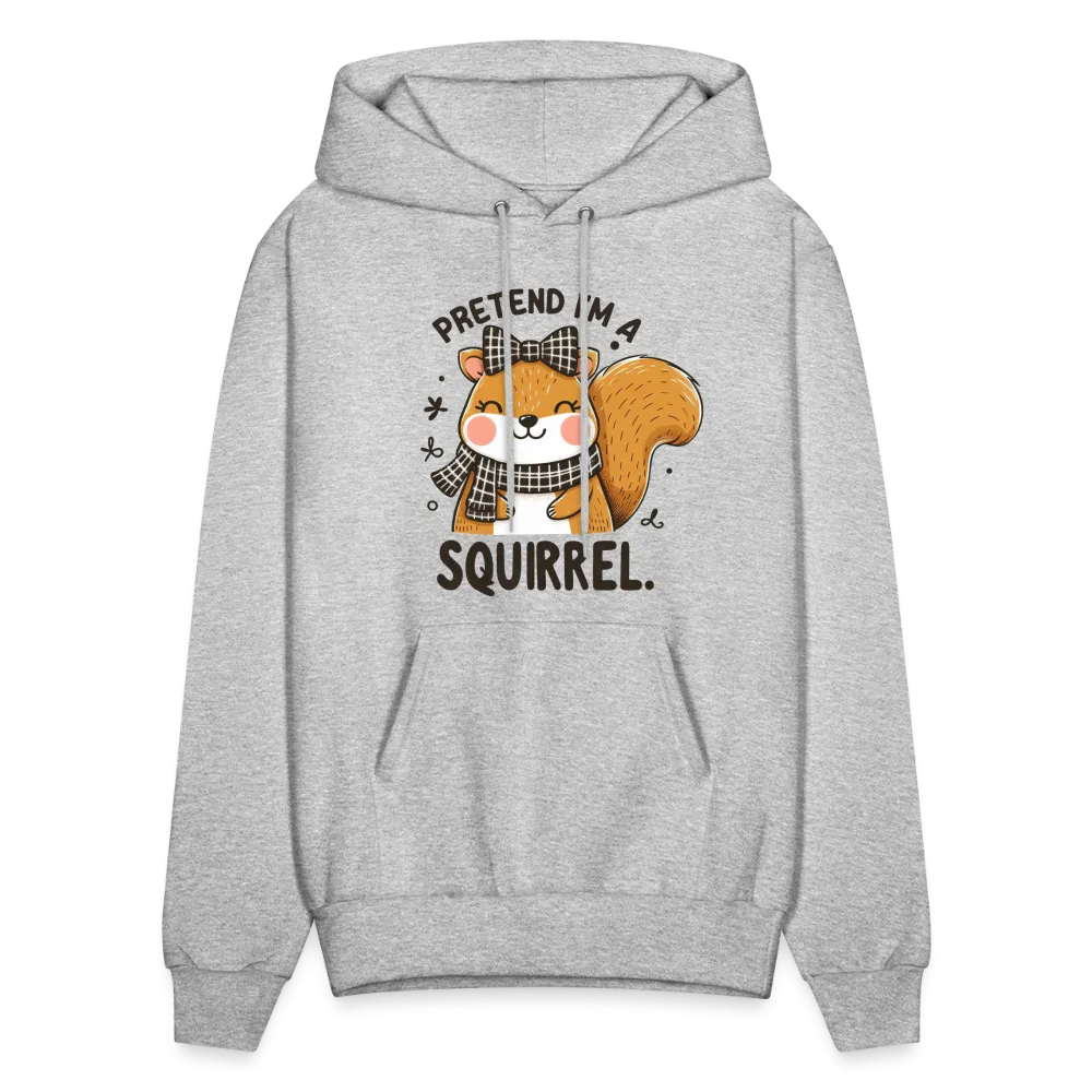 Pretend I'm a Squirrel Hoodie