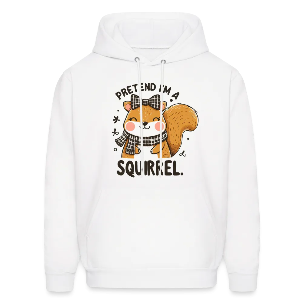 Pretend I'm a Squirrel Hoodie