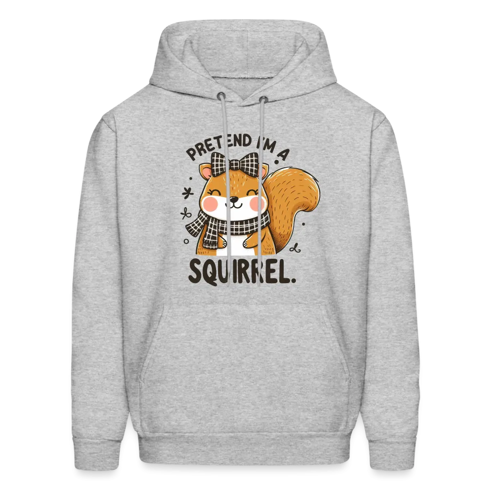 Pretend I'm a Squirrel Hoodie