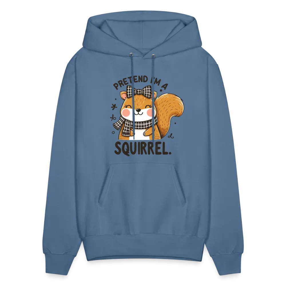 Pretend I'm a Squirrel Hoodie