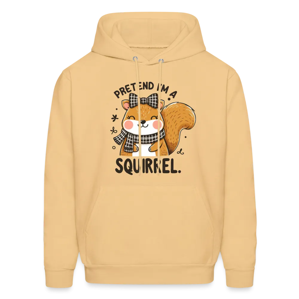 Pretend I'm a Squirrel Hoodie
