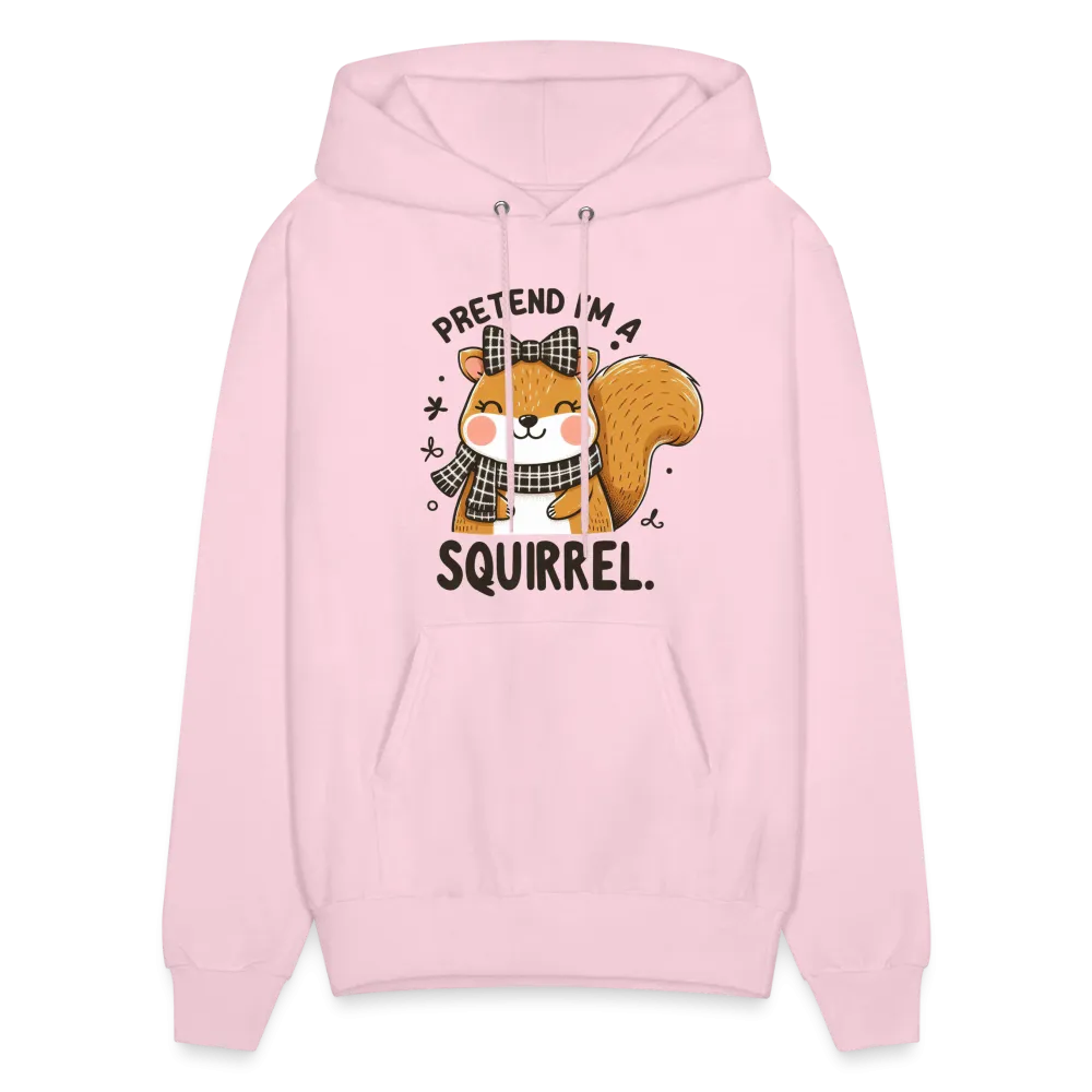Pretend I'm a Squirrel Hoodie