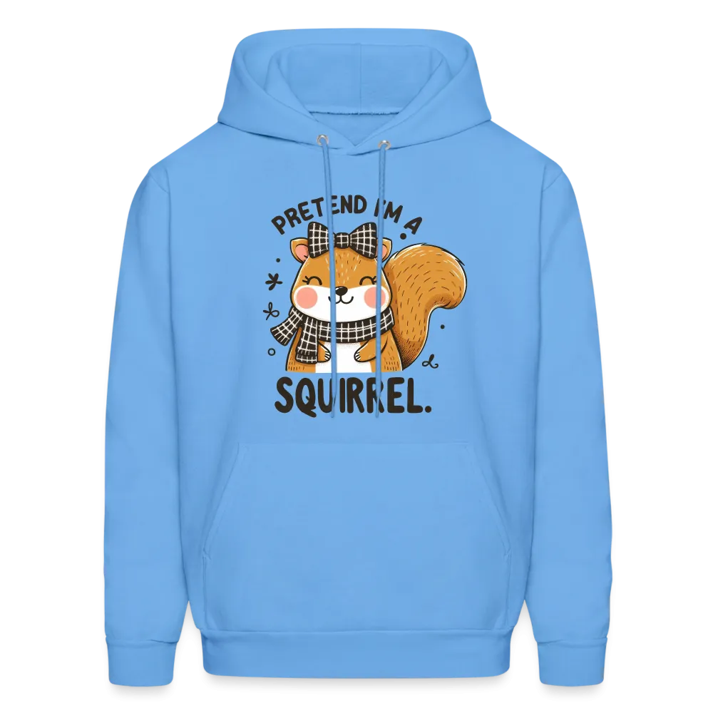 Pretend I'm a Squirrel Hoodie
