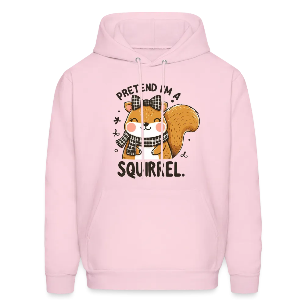 Pretend I'm a Squirrel Hoodie