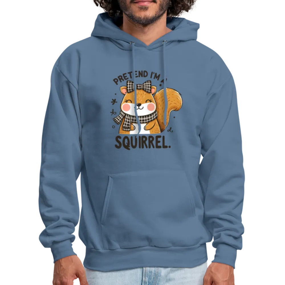 Pretend I'm a Squirrel Hoodie