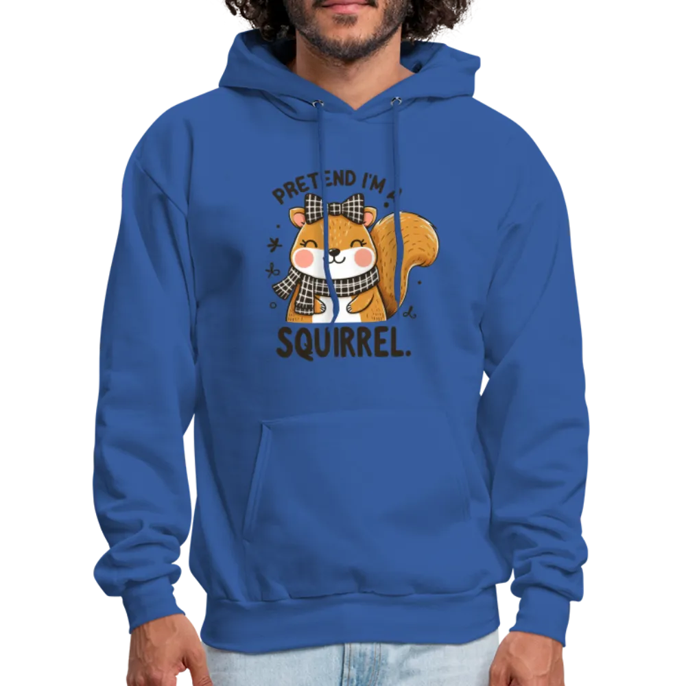 Pretend I'm a Squirrel Hoodie