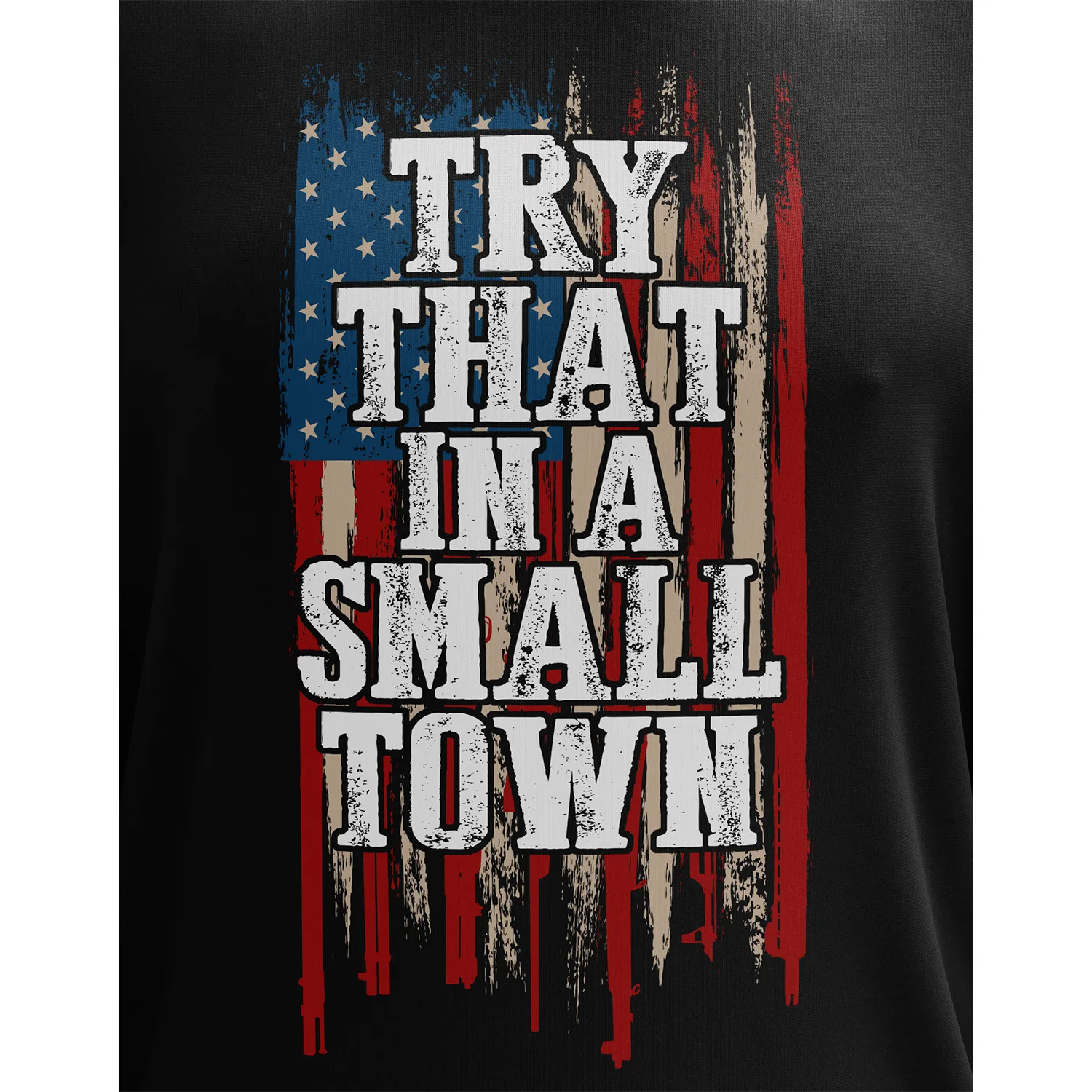 Try That in a Small Town Long Sleeve Shirt